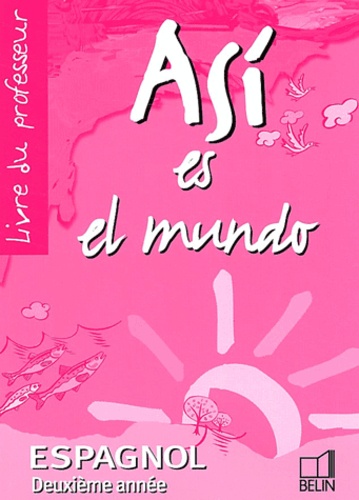 Reynald Montaigu et Elisabeth Mazoyer - Espagnol 2ème année Asi es el mundo - Livre du professeur.