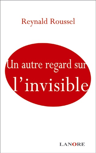 Reynald Roussel - Un autre regard sur l'invisible.