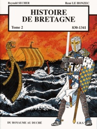 Reynald Secher et René Le Honzec - Histoire de Bretagne Tome 2 : Du royaume au duché (830-1341).