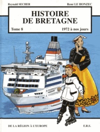 Reynald Secher et René Le Honzec - Histoire de Bretagne Tome 8 : De la région à l'Europe (1972 à nos jours).