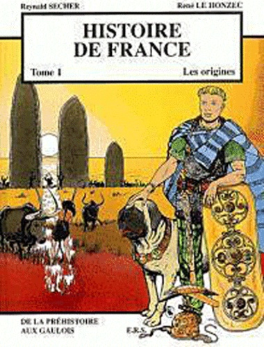 Reynald Secher et René Le Honzec - Histoire de France Tome 1 : Les origines, de la Préhistoire aux Gaulois.