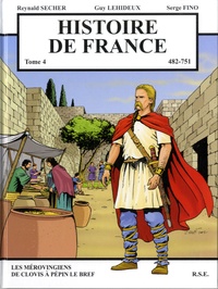 Reynald Secher et Guy Lehideux - Histoire de France Tome 4 : Les Mérovingiens de Clovis à Pépin le Bref (482-751).