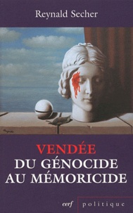 Reynald Secher - Vendée : du génocide au mémoricide - Mécanique d'un crime légal contre l'humanité.