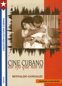 Reynaldo Gonzàlez - Cine Cubano: ese ojo que nos ve.