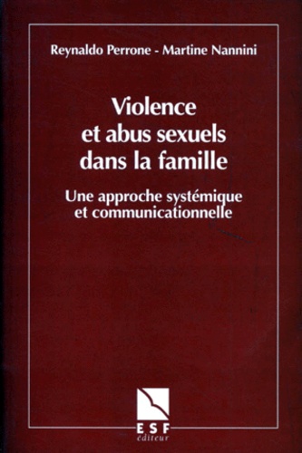 Reynaldo Perrone et Martine Nannini - Violence Et Abus Sexuels Dans La Famille. Une Approche Systemique Et Communicationnelle.