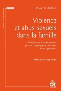 Reynaldo Perrone - Violences et abus sexuels dans la famille - Comprendre les mécanismes pour accompagner les victimes et les agresseurs.