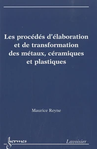 Les procédés d'élaboration et de transformation des métaux, céramiques et plastiques