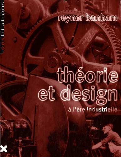 Reyner Banham - Théorie et design à l'ère industrielle.