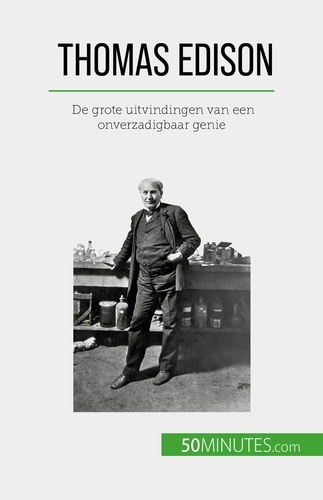 Thomas Edison. De grote uitvindingen van een onverzadigbaar genie