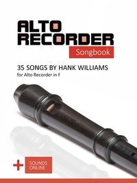  Reynhard Boegl et  Bettina Schipp - Alto Recorder Songbook - 35 Songs by Hank Williams for the Alto Recorder in F.