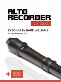 Alto Recorder Songbook - 35 Songs by Hank Williams for the Alto Recorder in F