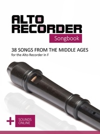  Reynhard Boegl et  Bettina Schipp - Alto Recorder Songbook - 38 Songs from the Middle Ages for the Alto Recorder in F.