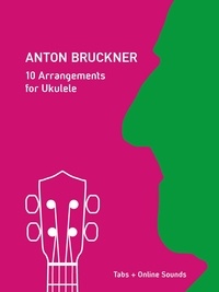  Reynhard Boegl et  Bettina Schipp - Anton Bruckner - 10 Arrangements For Ukulele - Play Ukulele.