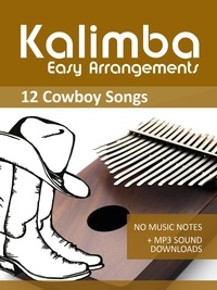  Reynhard Boegl et  Bettina Schipp - Kalimba Easy Arrangements - 12 Cowboy Songs - No Music Notes + MP3 Sound Downloads - Kalimba Songbooks.
