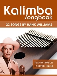  Reynhard Boegl et  Bettina Schipp - Kalimba Songbook - 22 Songs by Hank Williams - Kalimba Songbooks.