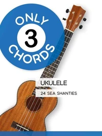 Only 3 Chords - Ukulele - 24 Sea Shanties