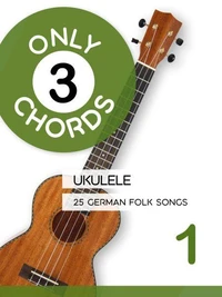 Only 3 Chords - Ukulele - 25 german Folk songs 1