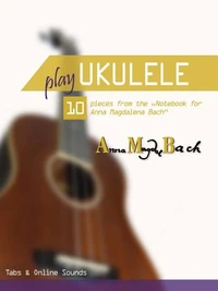 Play Ukulele - 10 pieces from the "Notebook for Anna Magdalena Bach"