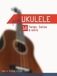  Reynhard Boegl et  Bettina Schipp - Play Ukulele - 18 Tango, Salsa &amp; more - Play Ukulele.