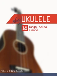 Play Ukulele - 18 Tango, Salsa &amp; more