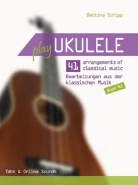 Play Ukulele - 41 arrangements of classical music - Volume 2 - Tabs &amp; Online Sounds