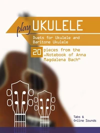 Play Ukulele - Duets for Ukulele &amp; Baritone Ukulele - 20 Pieces From the "Notebook of Anna Magdalena Bach"