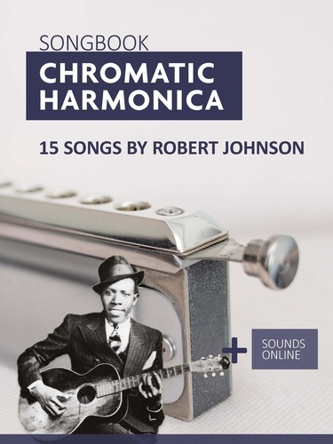  Reynhard Boegl et  Bettina Schipp - Songbook Chromatic Harmonica - 15 Songs by Robert Johnson.