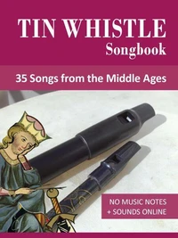 Tin Whistle Songbook - 35 Songs from the Middle Ages