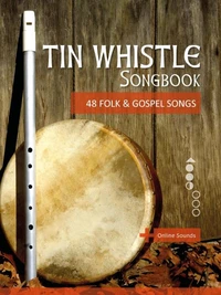 Tin Whistle Songbook - 48 Folk &amp; Gospel Songs