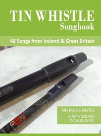 Tin Whistle Songbook - 48 Songs From Ireland &amp; Great Britain