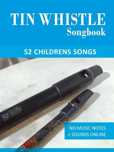  Reynhard Boegl et  Bettina Schipp - Tin Whistle Songbook - 52 Childrens Songs - Tin Whistle Songbooks.