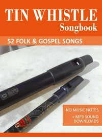 Tin Whistle Songbook - 52 Folk &amp; Gospel Songs