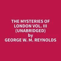 The Mysteries of London Vol. III (Unabridged)