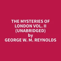 The Mysteries of London Vol. II (Unabridged)