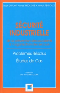 Securite Industrielle. De La Prevention Des Accidents A L'Organisation Des Secours, Problemes Resolus, Etudes De Cas