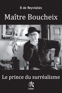 Reyvialles b. De - Maître Boucheix - Le prince du surréalisme.