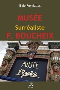 Reyvialles b. De - Musée Surréaliste F. BOUCHEIX.