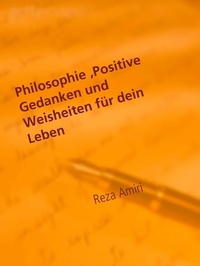 Reza Amiri - Philosophie, Positive Gedanken und Weisheiten für dein Leben - Das Leben mit Weisheit als Lebenskünstler meistern.
