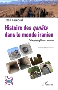 Reza Farnoud - Histoire des qanâts dans le monde iranien - De la géographie aux hommes.