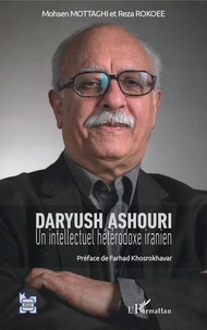 Reza Rokoee et Mohsen Mottaghi - Daryush Ashouri - Un intellectuel hétérodoxe iranien.
