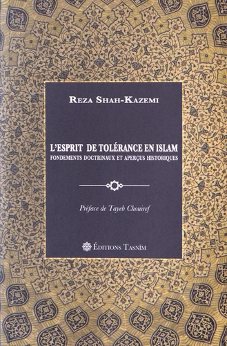 Reza Shah-Kazemi - L'esprit de tolérance en islam - Fondements doctrinaux et aperçus historiques.