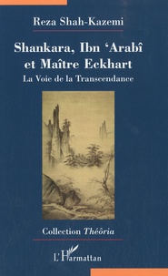 Reza Shah-Kazemi - Shankara, Ibn 'Arabî et Maître Eckhart - La Voie de la Transcendance.