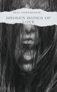 Téléchargez Google Books au format pdf Broken Bones Of Love par Reza Taheribashar
