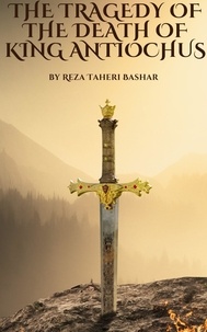  Reza Taheribashar - The Tragedy of The Death of King Antiochus.