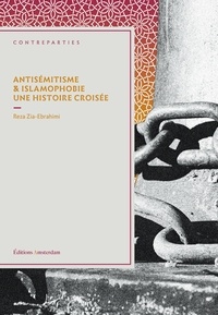 Reza Zia-Ebrahimi - Antisémitisme et islamophobie - Une histoire croisée.