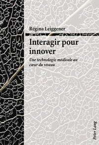Rgina Leiggener - Interagir pour innover - Une technologie médicale au cœur du réseau.