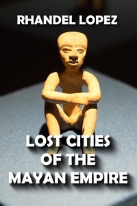  RHANDEL LOPEZ - Lost Cities of the Mayan Empire.