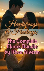 Heartstrings &amp; Healings; The Complete Ebook Bundle By Rhea Alverin