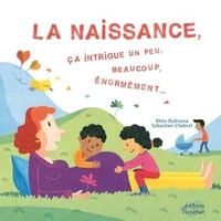 La naissance, ça intrigue un peu, beaucoup, énormément...