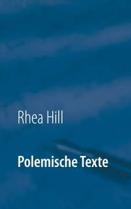 Rhea Hill - Polemische Texte.